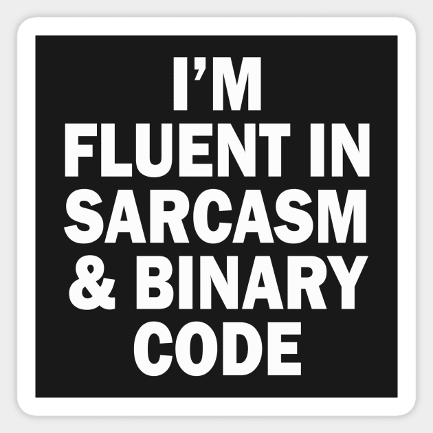 Fluent in Sarcasm and Binary Code Sticker by bullshirter